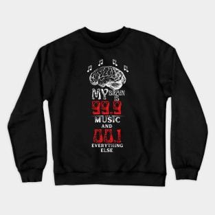 My Brain Is 99.9 Music And 00.1 Everything Else Crewneck Sweatshirt